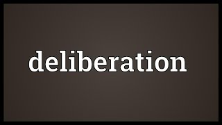 Deliberation Meaning [upl. by Willms856]