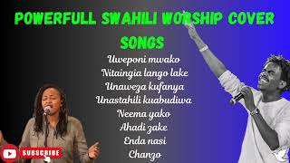 powerful Swahili worship songs covers uninterrupted continous worship [upl. by Gereld185]