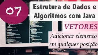 Estrutura de Dados e Algoritmos com Java 07 Vetores e Arrays Add elemento em qualquer posição [upl. by Eleanor]