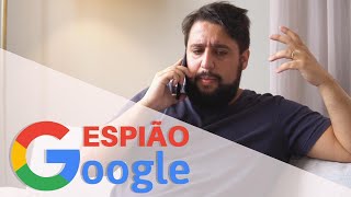 ESPIÃO GOOGLE [upl. by Gnohc]