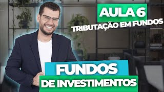 Aula 6  FUNDOS DE INVESTIMENTOS Tributação em Fundos CPA10 CPA20 CEA e CFP® [upl. by Neelasor130]