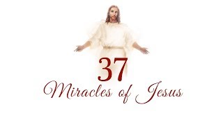 37 MIRACLES OF JESUS [upl. by Gilcrest146]