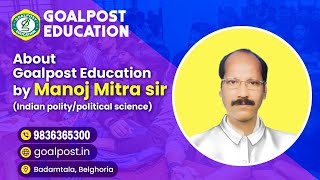 ABOUT GOALPOST EDUCATION BY MANOJ MITRA SIR INDIAN POLITYPOLITICAL SCIENCE [upl. by Nikolaus182]