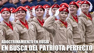 ADOCTRINAMIENTO EN RUSIA EN BUSCA DEL PATRIOTA PERFECTO [upl. by Genvieve]