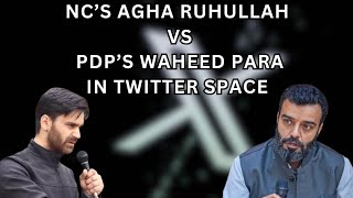 NC’s Agha Ruhullah VS PDP’s Waheed Para In Twitter Space [upl. by Constance]