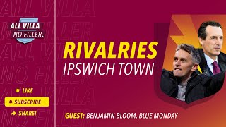 RIVALRIES Ipswich Town v Aston Villa  Guest Benjamin Bloom Blue Monday Podcast [upl. by Bander723]