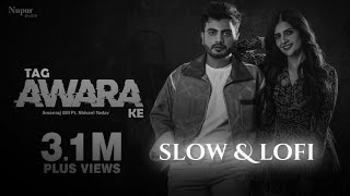 Tag Awara Ke slow amp lofi  Amanraj Gill Shivani Yadav Shiva Choudhary  New Haryanvi Song 2024 [upl. by Loomis]