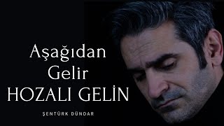 AŞAĞIDAN GELİR HOZALI GELİN  ŞENTÜRK DÜNDAR [upl. by Aniara]