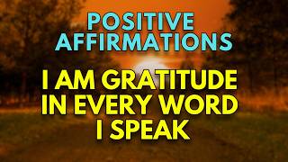 Positive AFFIRMATIONS Meditation  I AM GRATITUDE in every word I speak  Daily Affirmations [upl. by Beshore]