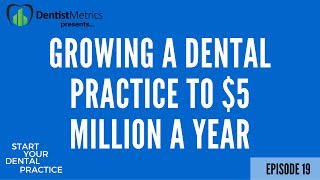 How to Grow a Dental Practice to 5 Million a Year in Collections and produce 15000 a day [upl. by Walton]