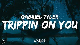 Gabriel Tyler  Trippin On You Lyrics [upl. by Macdonell]