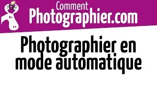 Comment Photographier  Photographier en mode automatique [upl. by Knowles]