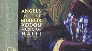 Angels In The Mirror  Vodou Music Of Haiti [upl. by Schluter]