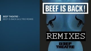 Beef Theatre  Beef Is Back AGTrio Remix [upl. by Otreblada860]