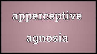 Apperceptive agnosia Meaning [upl. by Annairba]