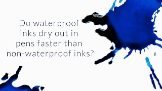 Do Waterproof Inks Dry Out In Pens Faster Than NonWaterproof Inks  QampA Slices [upl. by Eetnahs]