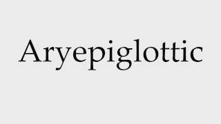 How to Pronounce Aryepiglottic [upl. by Sabra]