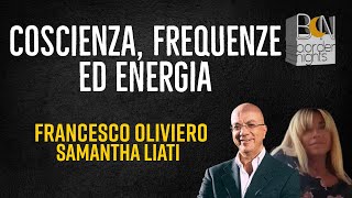 COSCIENZA FREQUENZE ED ENERGIA  FRANCESCO OLIVIERO con SAMANTHA LIATI [upl. by Caiaphas]