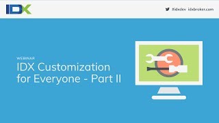 IDX Customization for Everyone  Part II [upl. by Aerdnac]