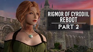 Rigmor of Cyrodiil Reboot  Part 2  Skyrim Mods [upl. by Joella]