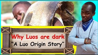 A Luo Origin Story Why they are dark🕶️ Oral Narrative Kenyan History by Brian Be [upl. by Aisined]