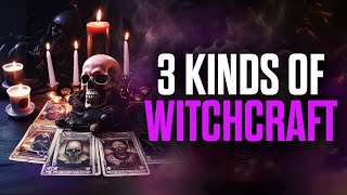 3 Kinds of Witchcraft  You MUST Know [upl. by Faunia]