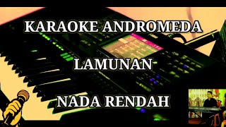 KARAOKE ANDROMEDA  LAMUNAN  NADA RENDAH [upl. by Zeke]