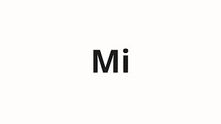 How to pronounce Mi [upl. by Aicnelav]