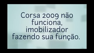 Corsa 2009 não pega  funciona imobilizador fazendo sua função [upl. by Sateia810]