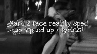 Hard 2 face reality sped up speed up  lyrics [upl. by Neyuh752]