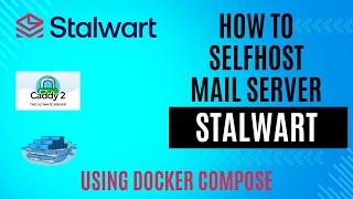 How to selfhost Stalwart Mail Server using dockercompose behind Caddy Reverse Proxy [upl. by Ycnan]