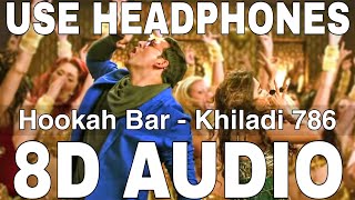 Hookah Bar 8D Audio  Khiladi 786  Himesh Reshammiya  Akshay Kumar Asin [upl. by Ralyt553]