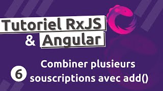 Tutoriel RxJS 6  subscriptionadd combiner plusieurs souscriptions dObservables [upl. by Akkinahs283]