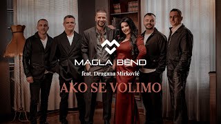 MAGLA BEND amp DRAGANA MIRKOVIĆ  AKO SE VOLIMO OFFICIAL VIDEO 2024 [upl. by Annoyk]