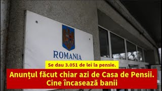 Se dau 3051 de lei la pensie Anunțul făcut chiar azi de Casa de Pensii Cine încasează banii [upl. by Wesle]