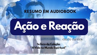 Ação e Reação  André Luiz Chico Xavier Resumo em audiobook  quot A Vida no Mundo Espiritual” [upl. by Innus]