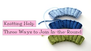 Knitting Help  3 Ways to Join IntheRound [upl. by Woodhouse]