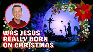 Was Jesus REALLY Born on Christmas [upl. by Tatianas]