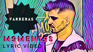 Farreras  Momentos Radio Edit LYRIC VIDEO [upl. by Nerw449]