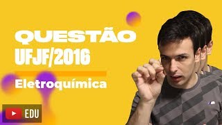 Questão UFJF2016  Eletroquímica 2 [upl. by Ahsiliw]