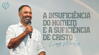 A INSUFICIÊNCIA HUMANA DIANTE DA GRAÇA DIVINA • LUIS MENDES [upl. by Starinsky817]