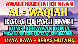 AWALI HARI DENGAN DZIKIR JUMAT PAGI ALWAQIAH PEMBUKA REZEKI ALLAH LANCARKAN REZEKI USAHA amp URUSAN [upl. by Iatnwahs545]