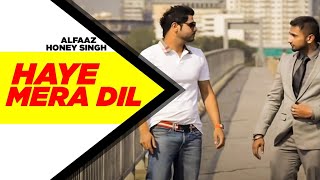 Haye Mera DIL Full Video  Alfaaz Feat Yo Yo Honey Singh  Latest Punjabi Song 2024 [upl. by Anuaek]