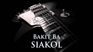 SIAKOL  Bakit Ba HQ AUDIO [upl. by Lledualc]