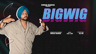 BIGWIG Music Video ONKAR DHANOA  LATEST PUNJABI SONGS 2024 [upl. by Drida]