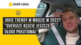 Jakie trendy w modzie w 2022 quotOversize będzie jeszcze długo pokutowałquot [upl. by Ellekcir]