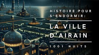 La Ville dAirain  Conte des Mille et Une Nuits  Histoire pour sendormir [upl. by Pelagia]