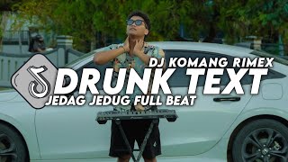 DJ DRUNK TEXT JEDAG JEDUG FULL BEAT VIRAL TIKTOK TERBARU 2024 DJ KOMANG RIMEX  DJ DRUNK TEXT REMIX [upl. by Yci]