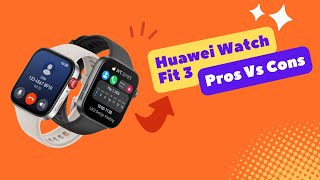 Huawei Watch Fit 3 Pros vs Cons [upl. by Olnek]