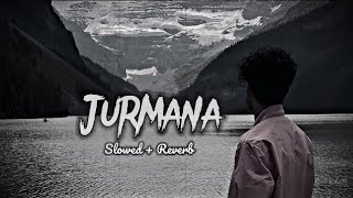 Jurmana  Slowed Reverb  Kaifi Khalil  Lil Ak 100  Arif slowed [upl. by Neirbo722]